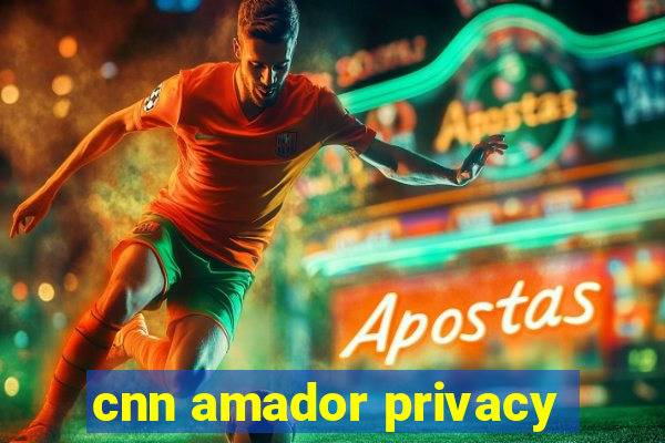 cnn amador privacy