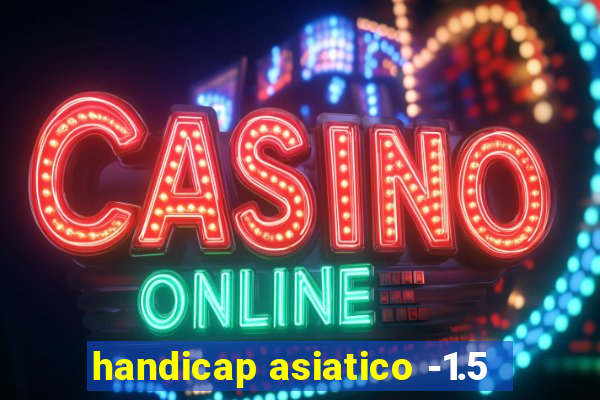 handicap asiatico -1.5