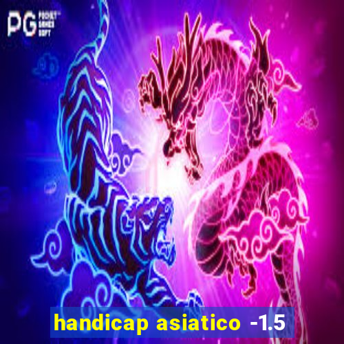 handicap asiatico -1.5