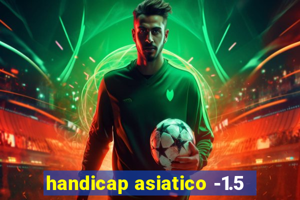 handicap asiatico -1.5