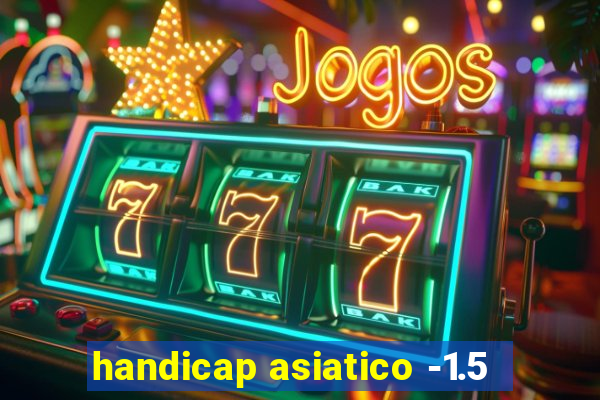 handicap asiatico -1.5