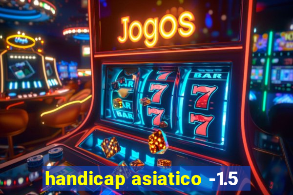 handicap asiatico -1.5