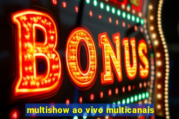 multishow ao vivo multicanais