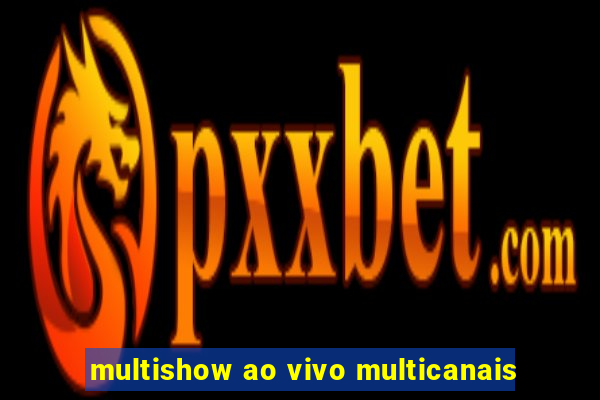 multishow ao vivo multicanais