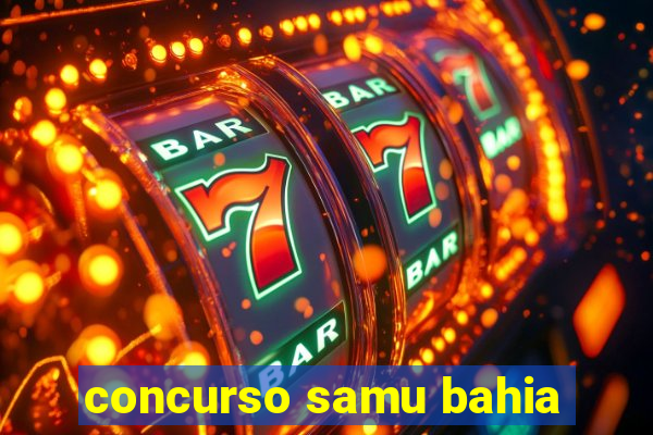 concurso samu bahia