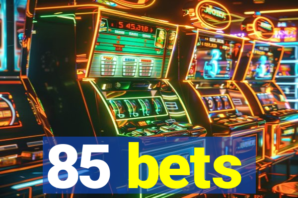 85 bets