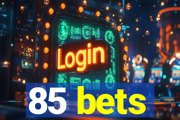 85 bets