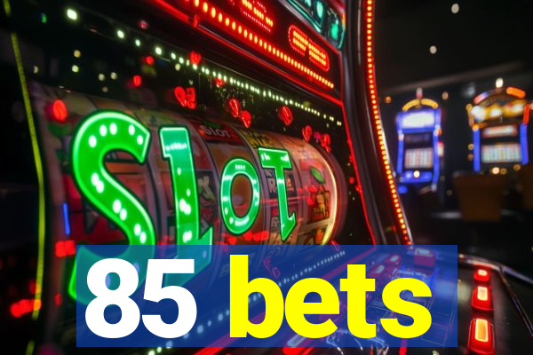 85 bets