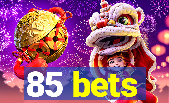 85 bets