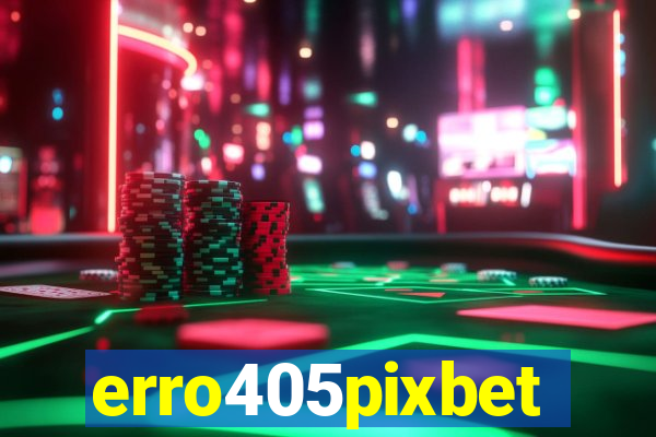 erro405pixbet