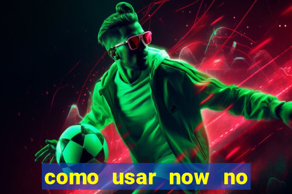 como usar now no big win