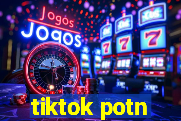 tiktok potn