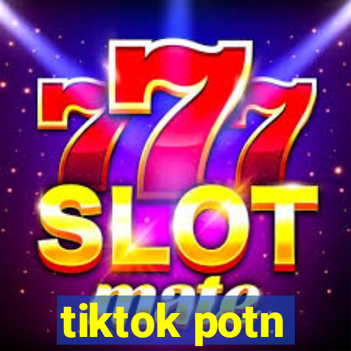 tiktok potn