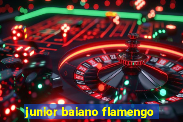 junior baiano flamengo