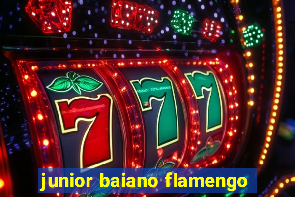 junior baiano flamengo