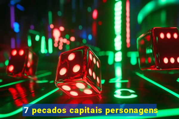 7 pecados capitais personagens