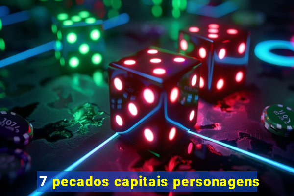 7 pecados capitais personagens