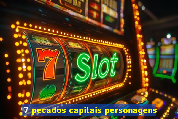 7 pecados capitais personagens