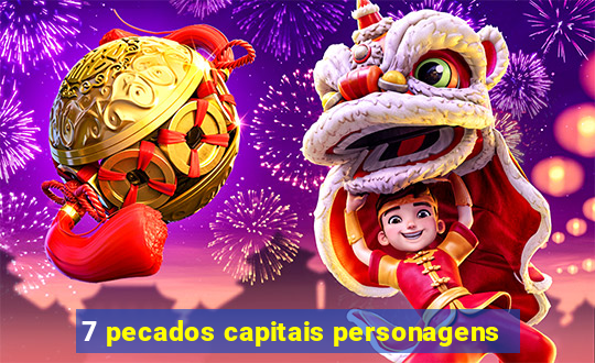 7 pecados capitais personagens