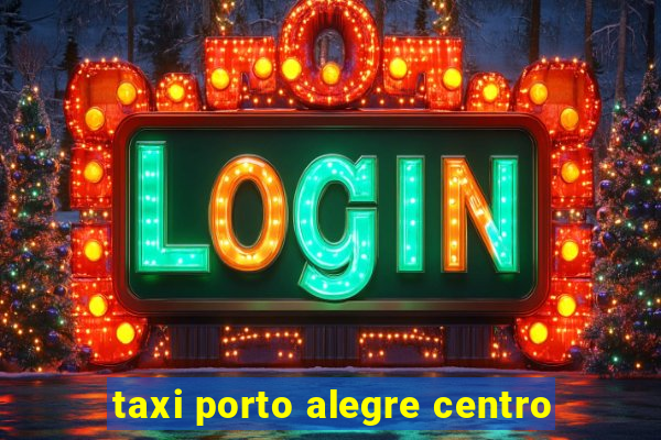 taxi porto alegre centro