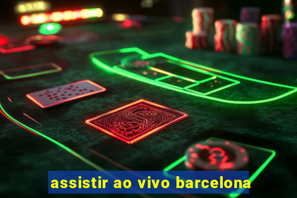 assistir ao vivo barcelona