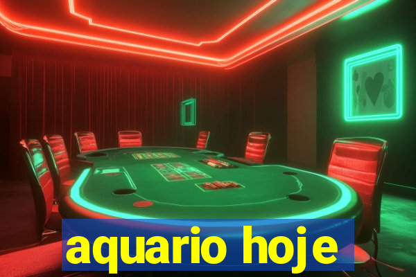 aquario hoje