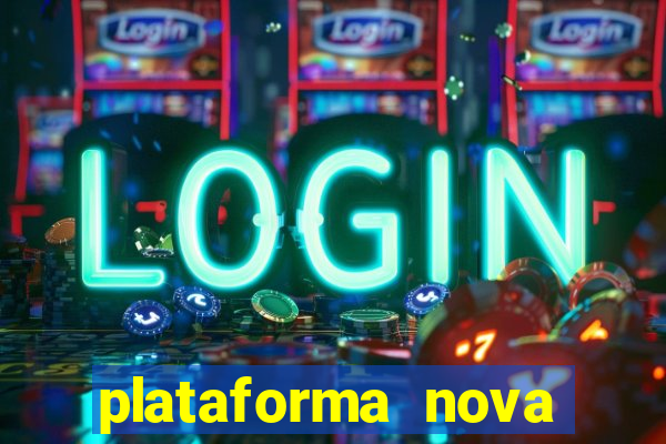 plataforma nova pagando hoje