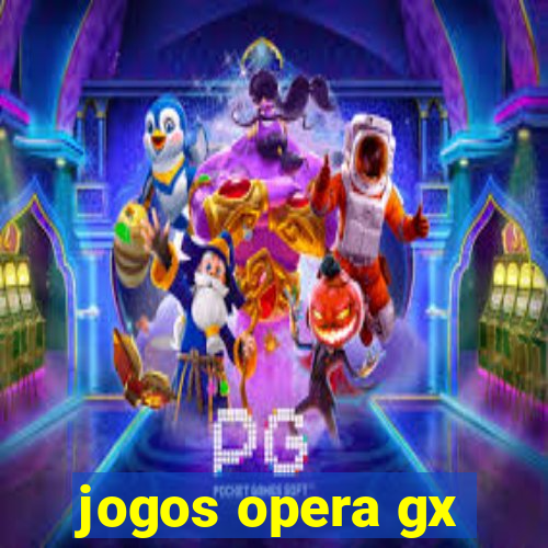 jogos opera gx