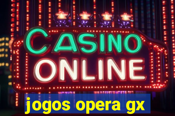 jogos opera gx