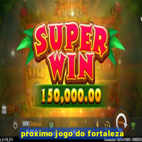 proximo jogo do fortaleza