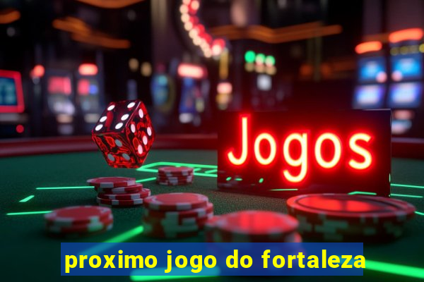 proximo jogo do fortaleza