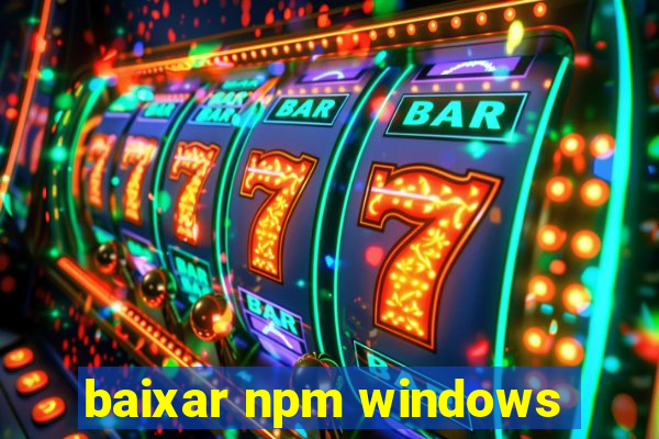 baixar npm windows