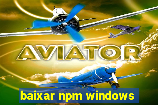 baixar npm windows