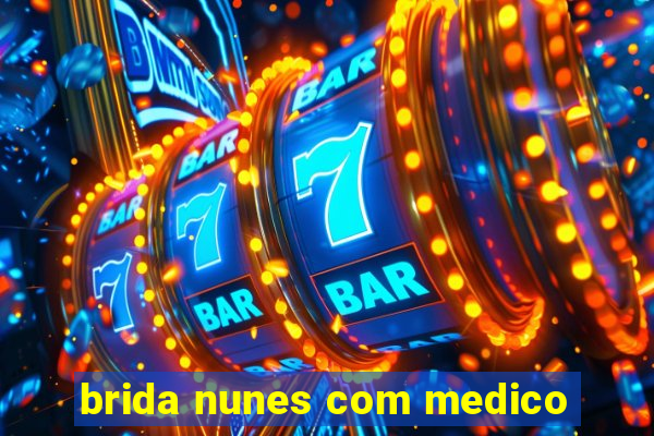 brida nunes com medico