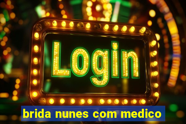 brida nunes com medico