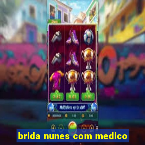 brida nunes com medico