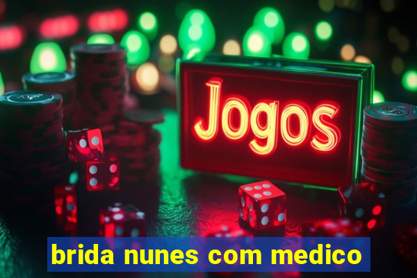 brida nunes com medico