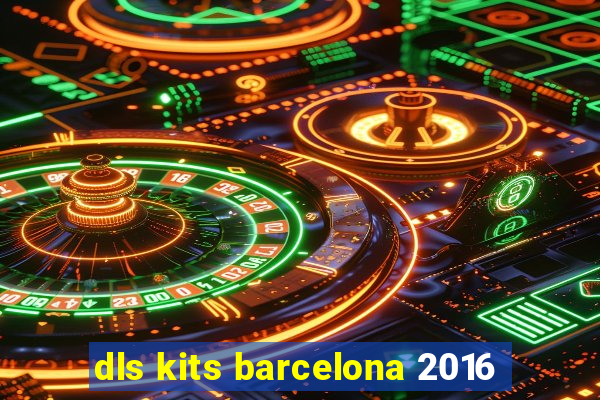 dls kits barcelona 2016