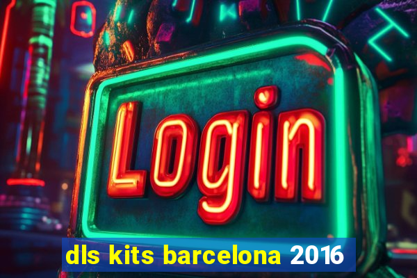 dls kits barcelona 2016