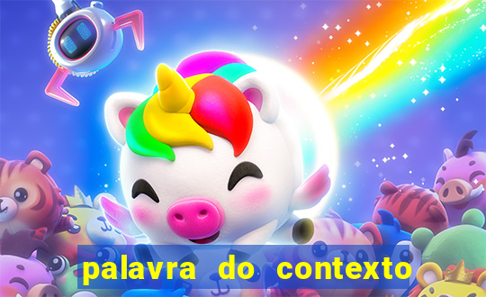 palavra do contexto de hoje 488