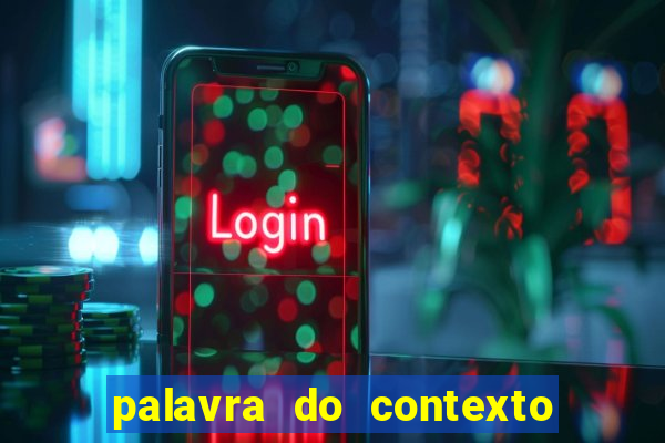 palavra do contexto de hoje 488