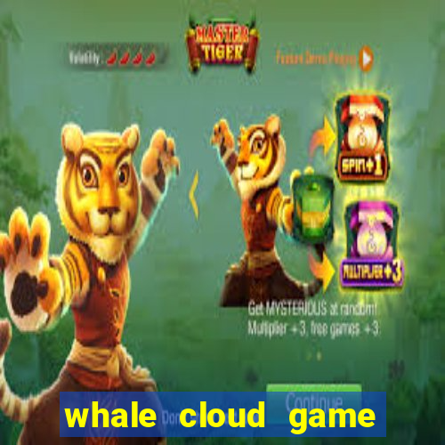 whale cloud game site oficial