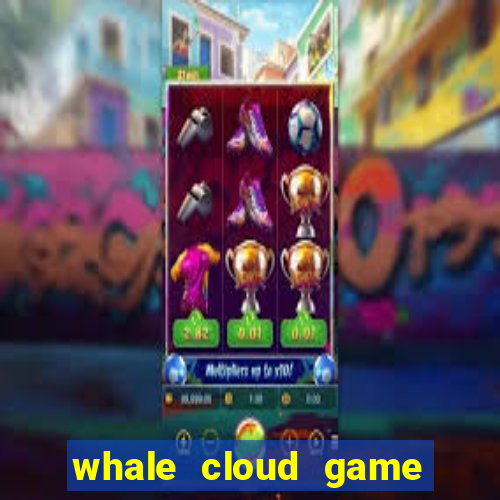 whale cloud game site oficial