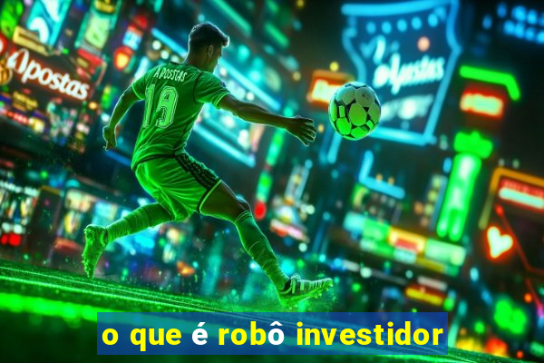 o que é robô investidor