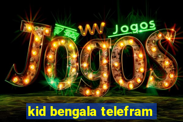 kid bengala telefram