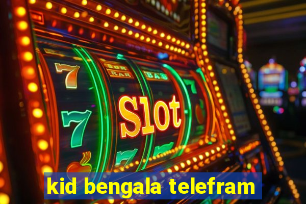 kid bengala telefram