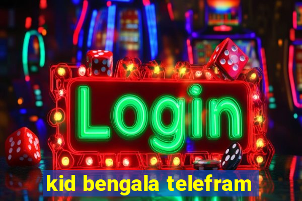 kid bengala telefram