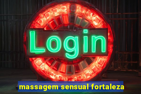 massagem sensual fortaleza