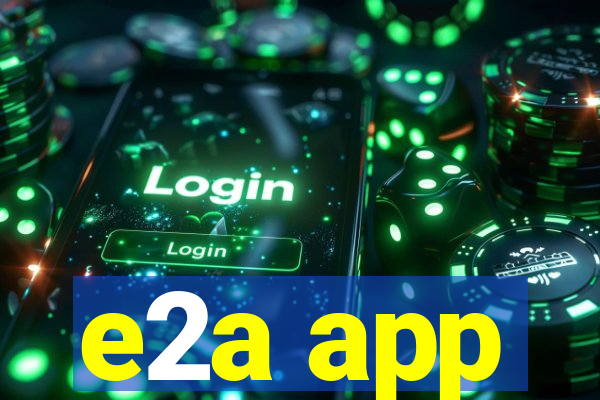 e2a app