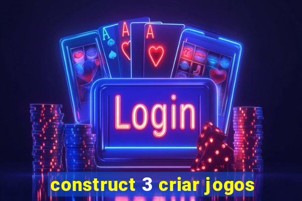 construct 3 criar jogos